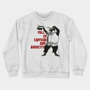 Full of Caffeine and Audacity Crewneck Sweatshirt